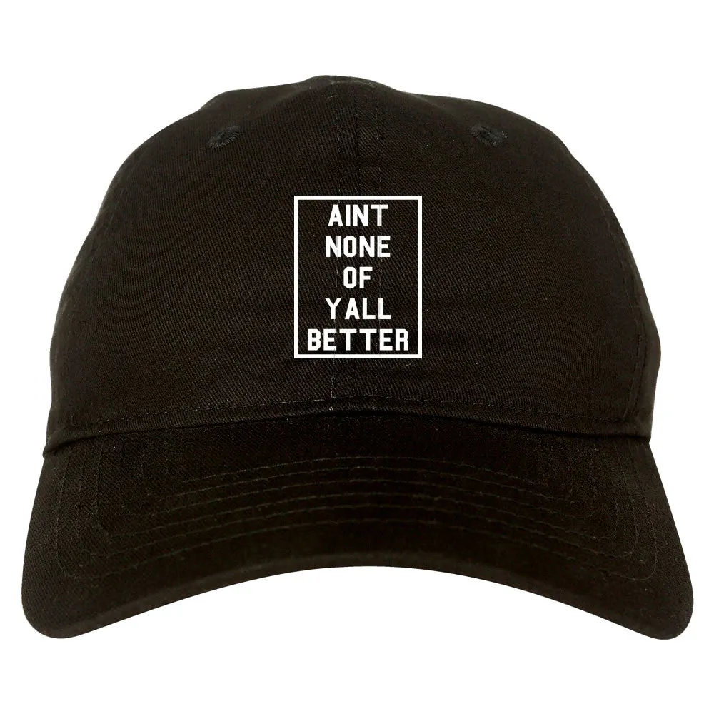 Aint None Of Yall Better Dad Hat Cap