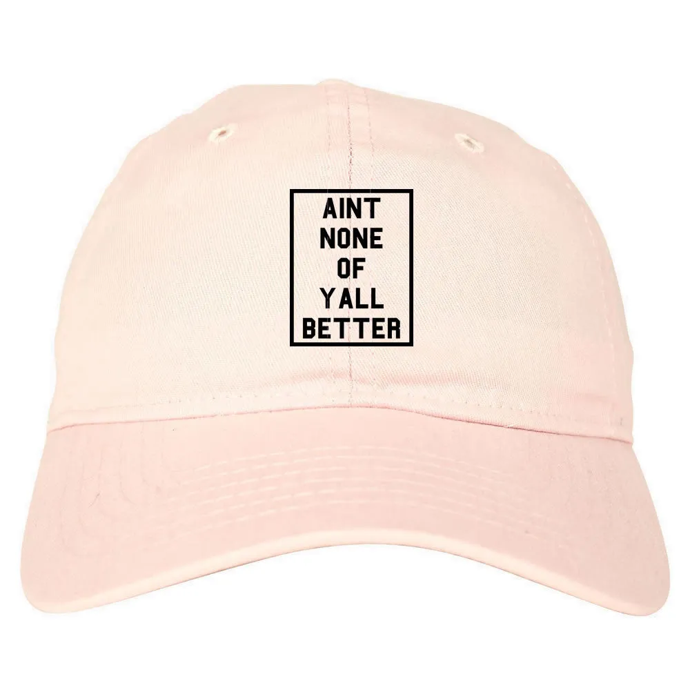 Aint None Of Yall Better Dad Hat Cap