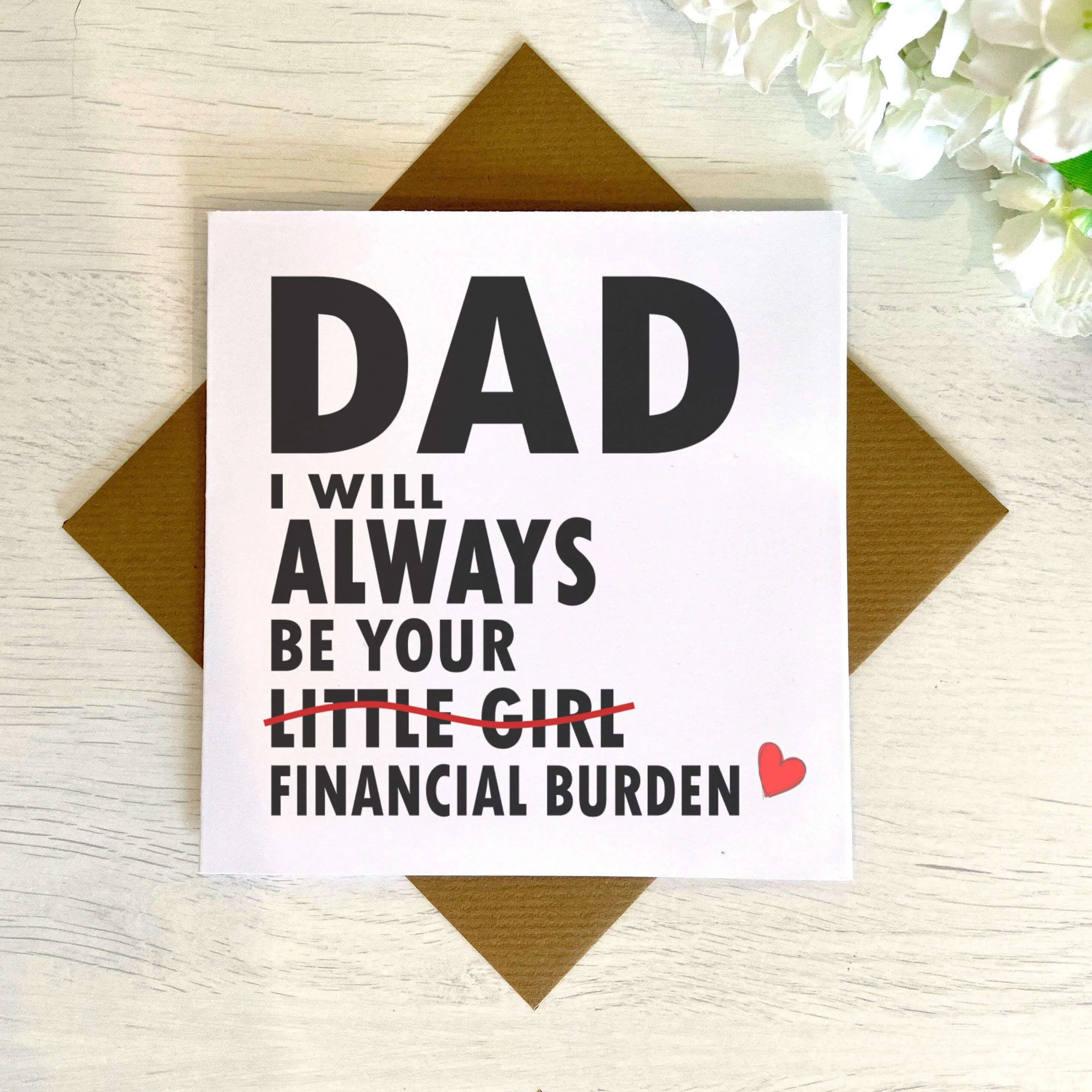 Dad I Will Always Be Your Financial Burden Card - Daughter - White