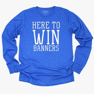 The Here to Win Banners Long Sleeve Tee